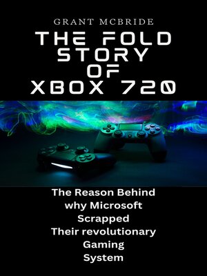 cover image of The Fold Story  of  Xbox 720